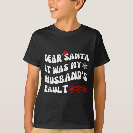 Dear Santa It Was My Husband's Fault Funny Christm T-shirt (Voorkant)