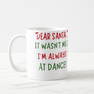 Dear Santa It Wasn'T Me I'M Always At Dance Ballet Koffiemok