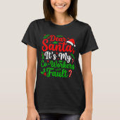 Dear Santa It's My Co-workers Fault Funny Christma T-shirt (Voorkant)