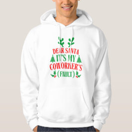 Dear Santa It's My Coworker's Fault Christmas Hoodie