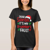 Dear Santa It's My Coworker's Fault  T-shirt (Voorkant)