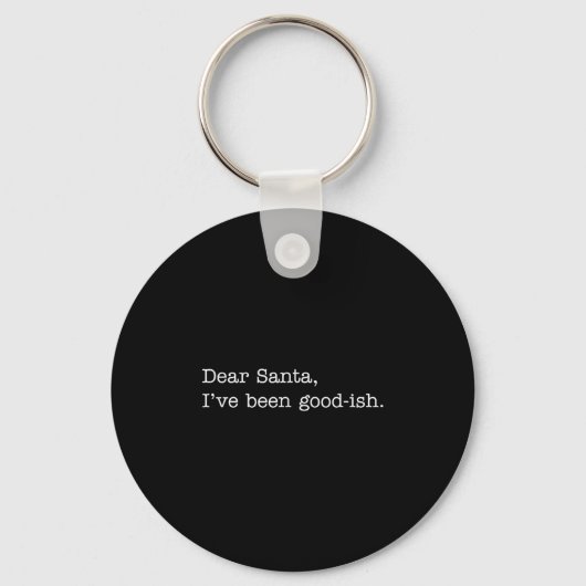 Dear Santa I've Been Good-ish, Funny Christmas Quo Sleutelhanger (Voorkant)