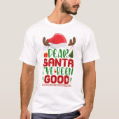 Dear Santa I've Been Good T-shirt (Voorkant)