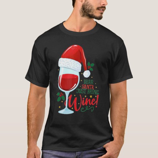 Dear Santa just bring me Wine Glasses  Xmas Drinki T-shirt (Voorkant)