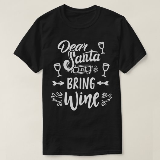 Dear Santa Just Bring Wine Funny Gift Wine Lovers T-shirt (Design voorkant)