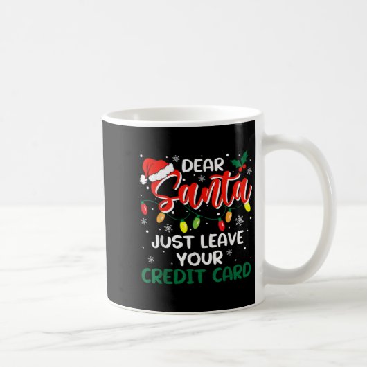 Dear Santa Just Leave Your Credit Card Christmas  Koffiemok (Rechts)