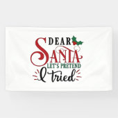 Dear Santa Let's Pretend I've Tried   Spandoek (Horizontaal)