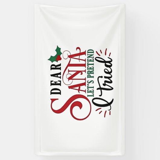 Dear Santa Let's Pretend I've Tried   Spandoek (Verticaal)