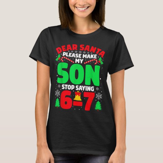 Dear Santa Make My Son Stop Saying 6-7 Funny Chris T-shirt (Voorkant)
