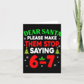 Dear Santa Make Them Stop Saying 67 Christmas Six  Kaart (Voorkant)