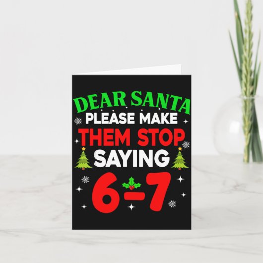 Dear Santa Make Them Stop Saying 67 Christmas Six  Kaart (Voorkant)
