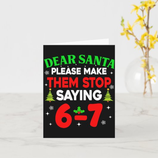 Dear Santa Make Them Stop Saying 67 Christmas Six  Kaart (Gele Bloem)