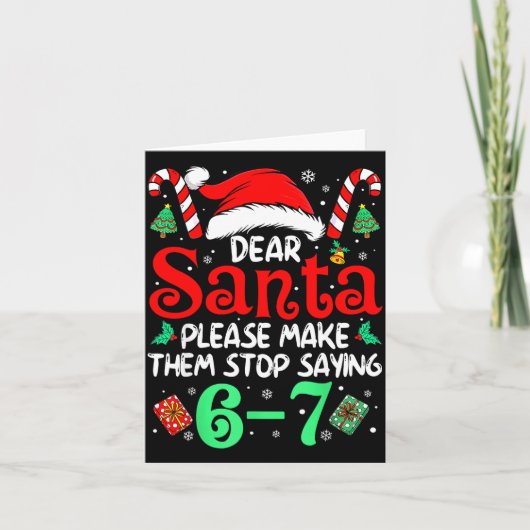 Dear Santa Make Them Stop Saying 67 Christmas Six  Kaart (Voorkant)