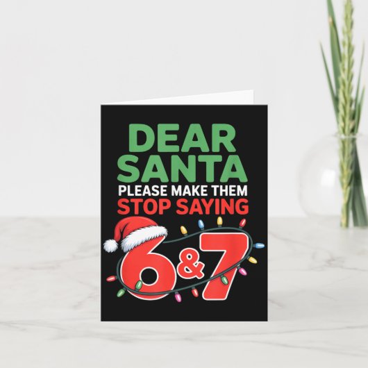 Dear Santa Make Them Stop Saying 67 Christmas Six Kaart (Voorkant)
