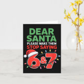Dear Santa Make Them Stop Saying 67 Christmas Six Kaart (Gele Bloem)
