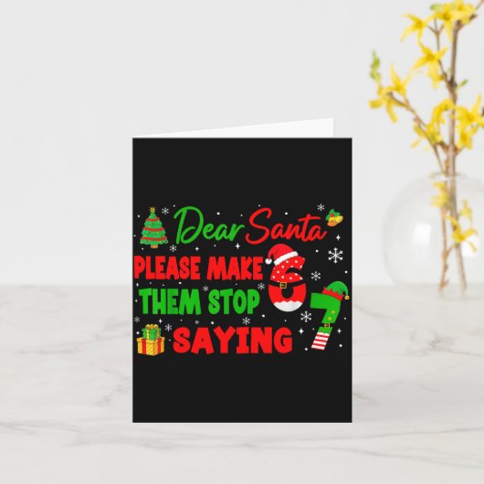 Dear Santa Make Them Stop Saying 67 Christmas Six  Kaart (Gele Bloem)