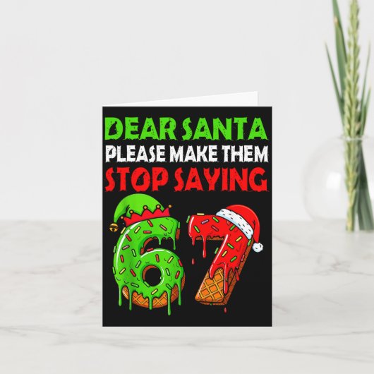 Dear Santa Make Them Stop Saying 67 Christmas Six  Kaart (Voorkant)