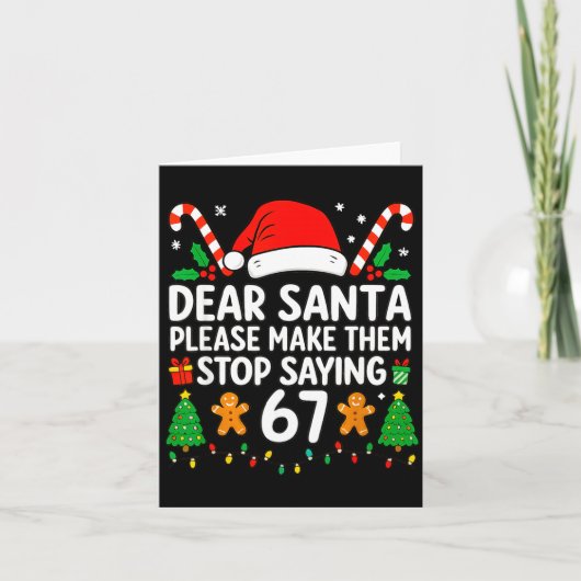 Dear Santa Make Them Stop Saying 67 Christmas Six  Kaart (Voorkant)