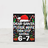 Dear Santa Make Them Stop Saying 67 Christmas Six  Kaart (Voorkant)