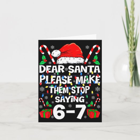 Dear Santa Make Them Stop Saying 67 Christmas Six  Kaart (Voorkant)