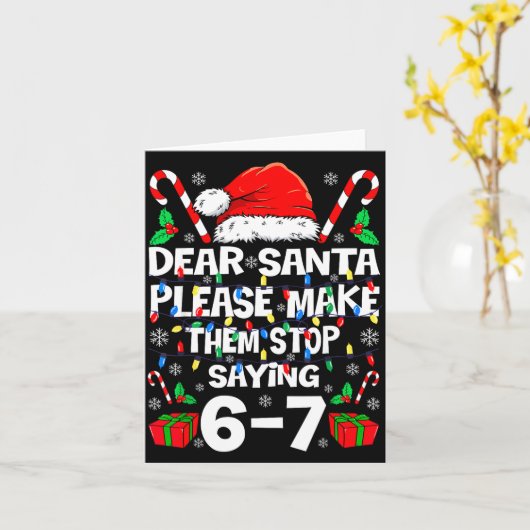 Dear Santa Make Them Stop Saying 67 Christmas Six  Kaart (Gele Bloem)