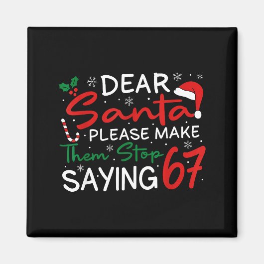 Dear Santa Make Them Stop Saying 67 Christmas Six  Magneet (Voorkant)
