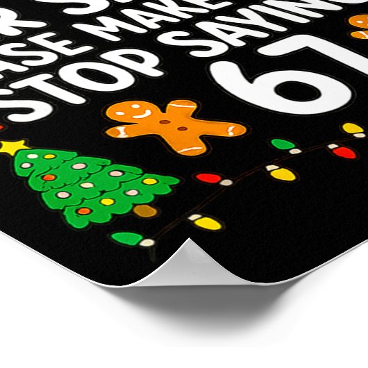 Dear Santa Make Them Stop Saying 67 Christmas Six  Poster (Hoek)