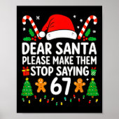Dear Santa Make Them Stop Saying 67 Christmas Six  Poster (Voorkant)