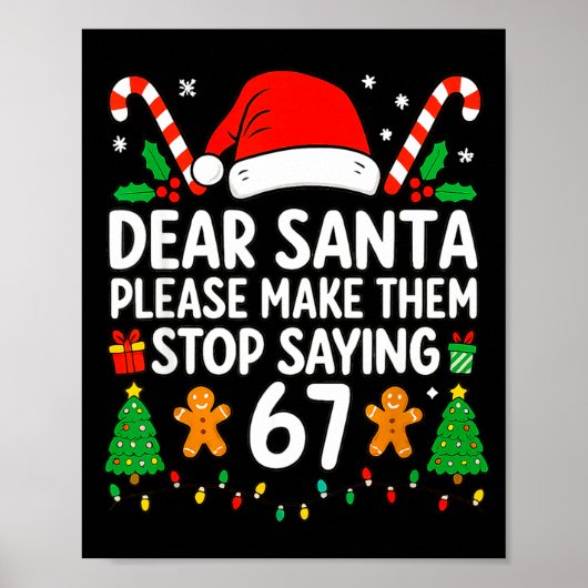 Dear Santa Make Them Stop Saying 67 Christmas Six  Poster (Voorkant)