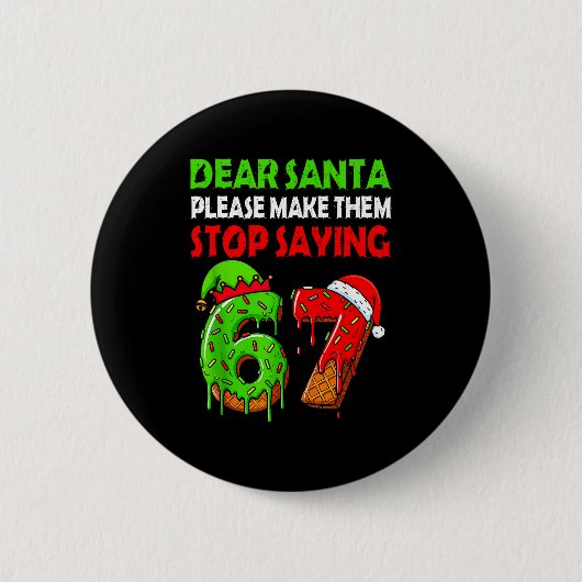 Dear Santa Make Them Stop Saying 67 Christmas Six  Ronde Button 5,7 Cm (Voorkant)
