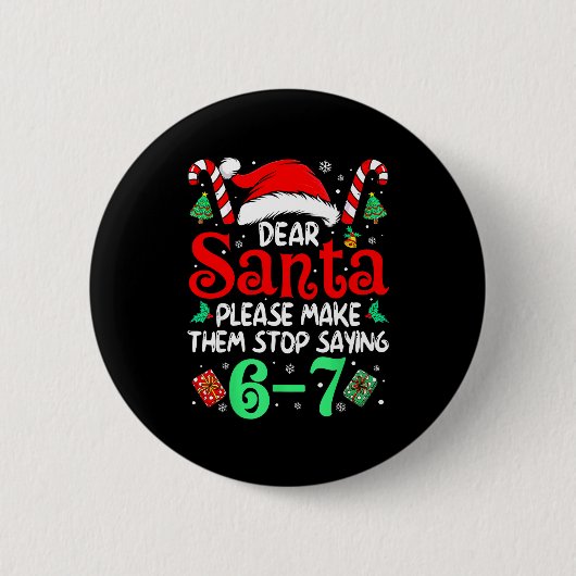Dear Santa Make Them Stop Saying 67 Christmas Six  Ronde Button 5,7 Cm (Voorkant)
