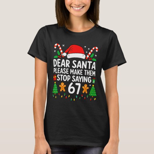 Dear Santa Make Them Stop Saying 67 Christmas Six  T-shirt (Voorkant)