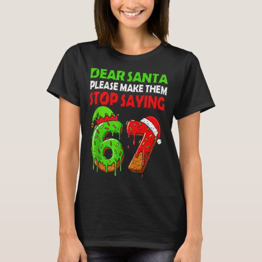 Dear Santa Make Them Stop Saying 67 Christmas Six T-shirt (Voorkant)