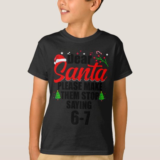 Dear Santa Make Them Stop Saying 67 Kids Parents H T-shirt (Voorkant)