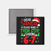 Dear Santa Make Them Stop Saying 6-7 Funny Kids Ch Magneet (Voorkant / Achterkant)