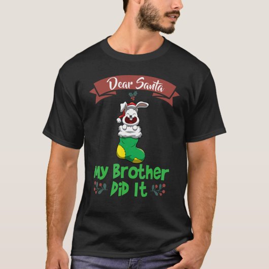 Dear Santa My Brother Did It Siblings Christmas_12 T-shirt (Voorkant)