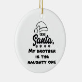 *DEAR SANTA MY BROTHER IS DE NAUWHTE* KERAMISCH ORNAMENT (Rechts)