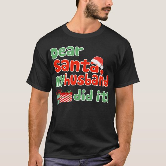 Dear Santa My Husband Did It Funny Christmasheme g T-shirt (Voorkant)