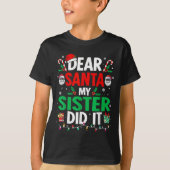 Dear Santa My Sister Did It Girls Kids Boys Funny  T-shirt (Voorkant)