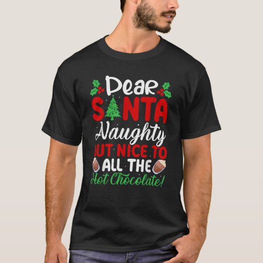 Dear Santa Naughty But Nice To All The Hot Chocola T-shirt (Voorkant)