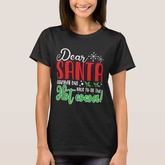 Dear Santa Naughty But Nice To All The Hot Cocoa! T-shirt (Voorkant)