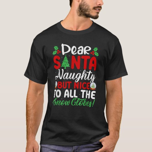 Dear Santa Naughty But Nice To All The Snow Globes T-shirt (Voorkant)