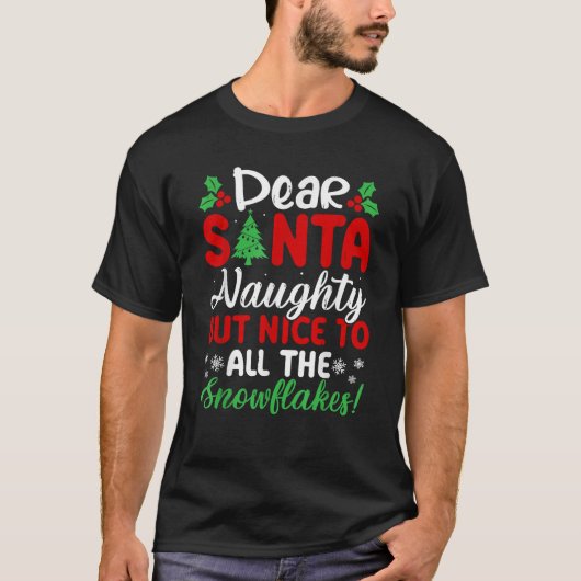 Dear Santa Naughty But Nice To All The Snowflakes T-shirt (Voorkant)