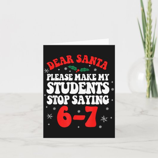 Dear Santa Please Make My Students Stop Saying 6-7 Kaart (Voorkant)
