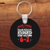 Dear Santa Please Make My Students Stop Saying 6-7 Sleutelhanger (Voorkant)