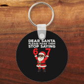 Dear Santa Please Make Them Stop Saying 67 Christm Sleutelhanger (Voorkant)