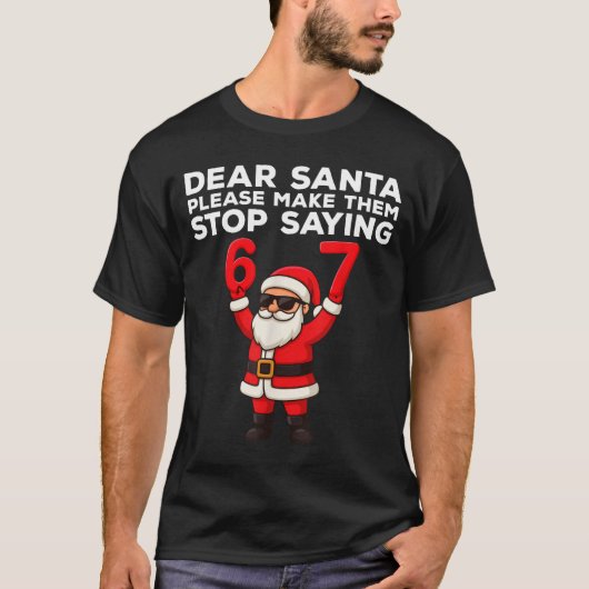 Dear Santa Please Make Them Stop Saying 67 Christm T-shirt (Voorkant)