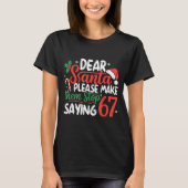 Dear Santa Please Make Them Stop Saying 67 Christm T-shirt (Voorkant)