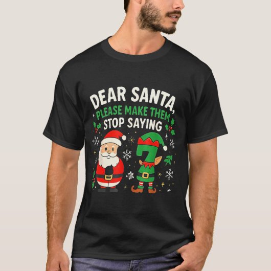 Dear Santa Please Make Them Stop Saying 67 Funny C T-shirt (Voorkant)