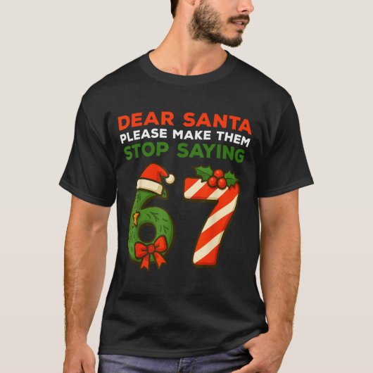 Dear Santa Please Make Them Stop Saying 67 Funny C T-shirt (Voorkant)